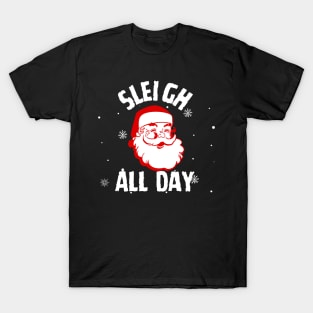 Sleigh All Day Christmas Santa T-Shirt